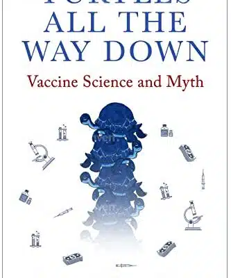Turtles All the Way Down: Vaccine Science and Myth